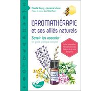 L'aromathérapie et ses alliés naturels - Savoir les associer