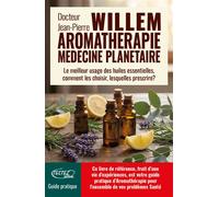 L'Aromathérapie médecine planétaire - Le meilleur usage des huiles essentielles, comment les choisir, lesquelles prescrire ? - Jean-Pierre Willem - Testez - broché - Guide