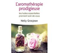 L'aromathérapie prodigieuse - Les huiles essentielles prennent soin de vous - Broché