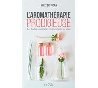 L'aromathérapie prodigieuse - Les huiles essentielles prennent soin de vous - Poche