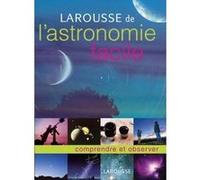 Larousse de l'astronomie facile: comprendre et observer