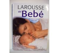 Larousse Del Bebe: Del Embarazo Al Primer Ano De Vida