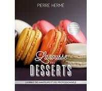 Le Larousse Des Desserts - La Bible Des Amateurs Et Des Professionnels