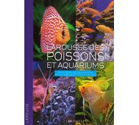 Larousse des poissons et aquariums: Tout sur les aquariums d'eau douce et d'eau de mer