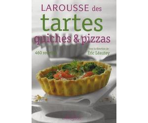 Larousse des tartes, quiches et pizzas