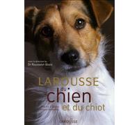 Larousse du chien et du chiot: Races, comportements, soins