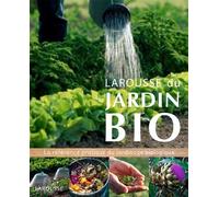 Larousse du jardin Bio La référence pratique du jardinage biologique. - Collectif - Larousse - cartonné - Guide