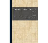 Larousse Du XXe Siecle: Larousse of the 20th Century 35114 Articles 8431 Gravures Ou Cartes - 74 Planches Hors Text