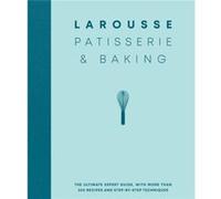 Larousse Patisserie and Baking: The ultimate expert guide, with more than 200 recipes and step-by-step techniques and produced as a hardback book in a beautiful slipcase