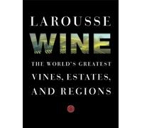 Larousse Wine: The World's Greatest Vines, Estates, and Regions