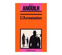 L'arrestation - Pièce en deux parties - Jean Anouilh - Table ronde - Livre