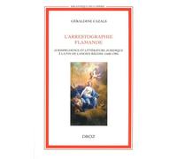 L'arrestographie Flamande - Jurisprudence Et Littérature Juridique À La Fin De LAncien Régime (1668-1789)
