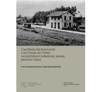 L'arribada del ferrocarril a les Terres de l'Ebre: un patrimoni industrial, passat, present i futur