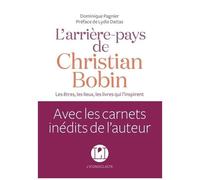 L'arrière-Pays De Christian Bobin - Les Êtres, Les Lieux, Les Livres Qui L'inspirent