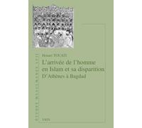 L'arrivée de l'homme en Islam et sa disparition: D'Athènes à Bagdad