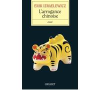 L'arrogance chinoise - Prix lycéen Journée du livre d'économie - Erik Izraelewicz - Grasset - broché - Essai