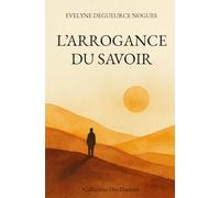 L'ARROGANCE DU SAVOIR: Quand le savoir s’efface, la clarté réapparait