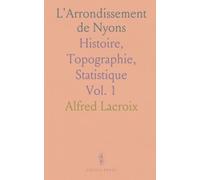 L'Arrondissement de Nyons: Histoire, Topographie, Statistique