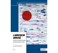 L'arroseur arrosé Quand le médecin passe de l'autre côté du miroir - Laurent Amiotte-Suchet - Nombre 7 - relié - Récit