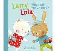 Larry and Lola. What Will We Choose by Elly van der Linden Elly van der Linden (Auteur)