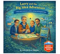 Larry and the Big Idea Adventure: A story about teamwork, problem solving, and thoughtful ideas