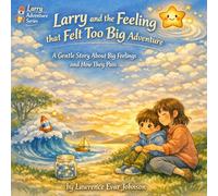 Larry and the Feeling That Felt Too Big Adventure: A Gentle Picture Book About Big Emotions and How They Pass