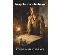 Larry Barlow's Ambition: Adventures of a Young Fireman (Annotated)