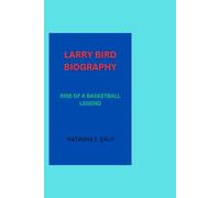 LARRY BIRD BIOGRAPHY: RISE OF A BASKETBALL LEGEND
