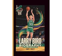 LARRY BIRD BIOGRAPHY: The Silent Storm Who Changed the Game Forever
