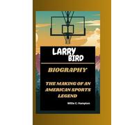 LARRY BIRD: THE MAKING OF AN AMERICAN SPORTS LEGEND
