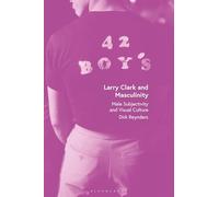 Larry Clark and Masculinity: Male Subjectivity and Visual Culture