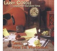 Larry Cordle & Lonesome Standard Time - Songs from The Workbench