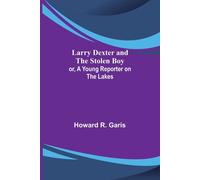 Larry Dexter And The Stolen Boy; Or, A Young Reporter On The Lakes