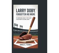 Larry Doby: Forgotten No More: The American League’s First Black Player and His Lasting Legacy