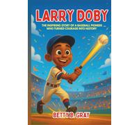 Larry Doby: The Inspiring Story of a Baseball Pioneer Who Turned Courage into History - A Biography for Young Readers