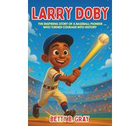 Larry Doby: The Inspiring Story of a Baseball Pioneer Who Turned Courage into History - A Biography for Young Readers