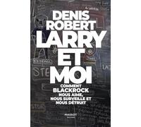 Larry Et Moi - Comment Blackrock Nous Aime, Nous Surveille Et Nous Détruit
