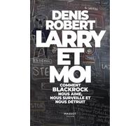 Larry et moi - Comment BlackRock nous aime, nous surveille et nous détruit La Préface interdite - Denis Robert - Florent Massot Eds - broché - Essai