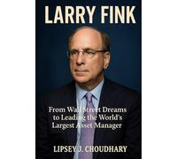 LARRY FINK: From Wall Street Dreams to Leading the World’s Largest Asset Manager