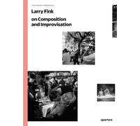 Larry Fink Larry Fink on Composition and Improvisation (Poche)