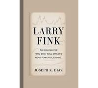 Larry Fink: The Risk Master Who Built Wall Street's Most Powerful Empire
