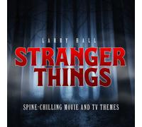 Larry Hall - Stranger Things: Spine-Chilling Movie and TV Themes