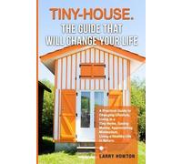 Larry Howton Tiny-House. The Guide that Will Change Your Life (Poche)