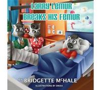 Larry Lemur Breaks His Femur - Bridgette A McHale - Blue Haven Publishing LLC - Livre en Anglais Bridgette A McHaleBridgette A McHale (Auteur)