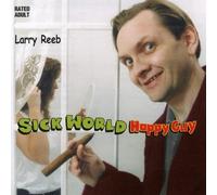 Larry Reeb - Sick World, Happy Guy
