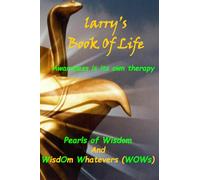 Larry’s Book Of Life: These are my Wisdom Pearls and WisdOm Whatevers (WOWs).