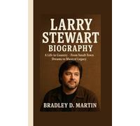 LARRY STEWART BIOGRAPHY: A Life in Country - From Small-Town Dreams to Musical Legacy