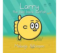 Larry the laid back sunfish: A gentle read-along picture book for young children about maintaining calm, building confidence and learning to see things clearly.