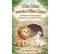 LARRY THE LION AND THE WISE HARE: A Children's Story About Wisdom and Careful Thinking