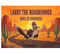 Larry the Roadrunner: King of Kindness